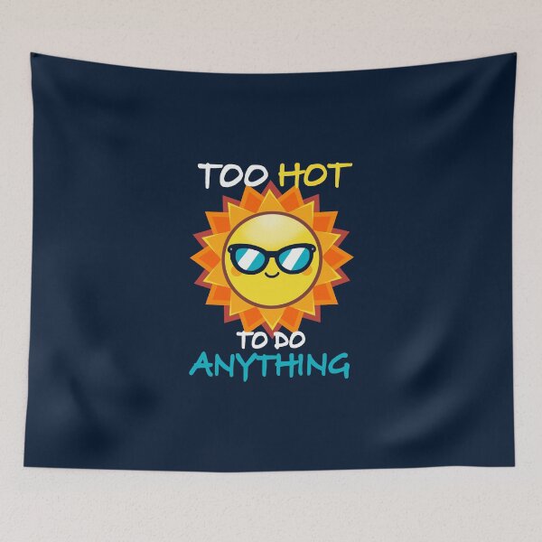 Item preview, Too Hot To do Anything designed and sold by VallinArt.