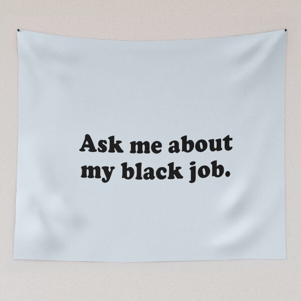 Item preview, ASK ME ABOUT MY BLACK JOB designed and sold by LoveAndDefiance.