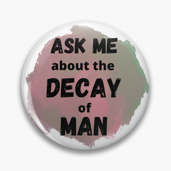 Item preview, Ask me about the Decay of Man designed and sold by Beanzelbub.
