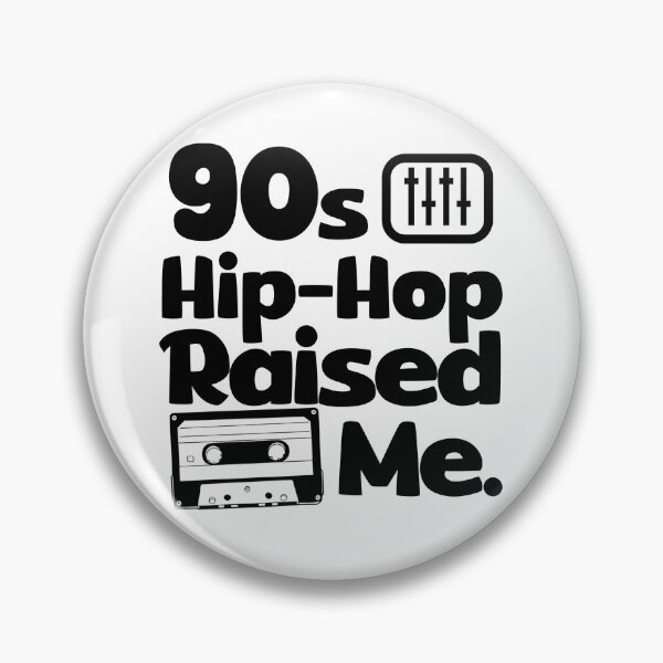90's Hip-Hop Raised Me. Pin