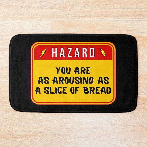 Item preview, HAZARD:  You Are As Arousing As A Slice Of Bread - funny warning signs designed and sold by DesignsFromTW-S.
