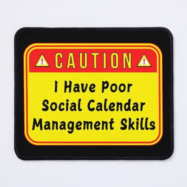 Item preview, CAUTION: I Have Poor Social Calendar Management Skills - funny warning signs designed and sold by DesignsFromTW-S.