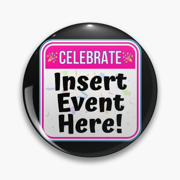 Item preview, CELEBRATE:  Insert Event Here! - funny celebration signs designed and sold by DesignsFromTW-S.