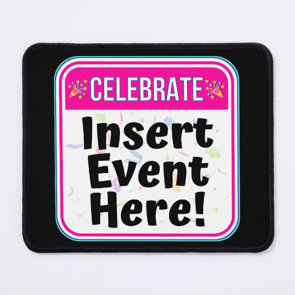 Item preview, CELEBRATE: Insert Event Here! - funny celebration signs designed and sold by DesignsFromTW-S.