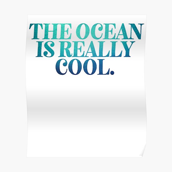 The Ocean Is Really Cool ~ Beach Vacation Poster For Sale By Strangestreet Redbubble 