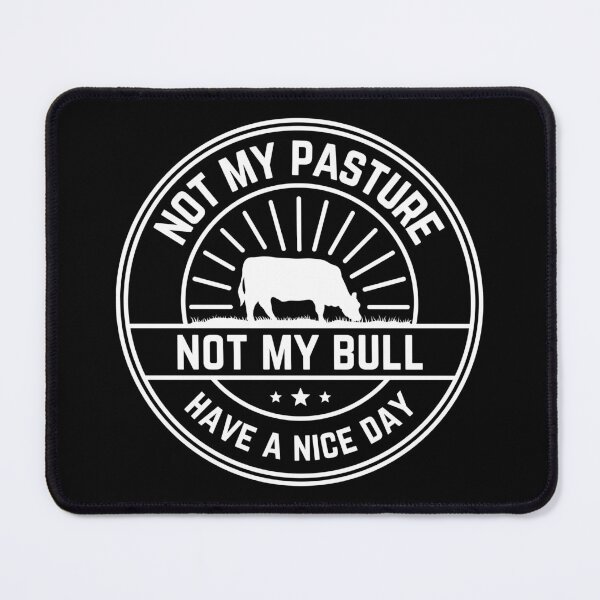 Item preview, Not My Pasture, Not My Bull - Have a Nice Day design for dark colors designed and sold by caFUNated.