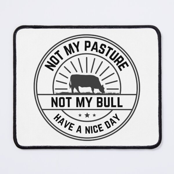 Item preview, Not My Pasture, Not My Bull - Have a Nice Day design for light colors designed and sold by caFUNated.