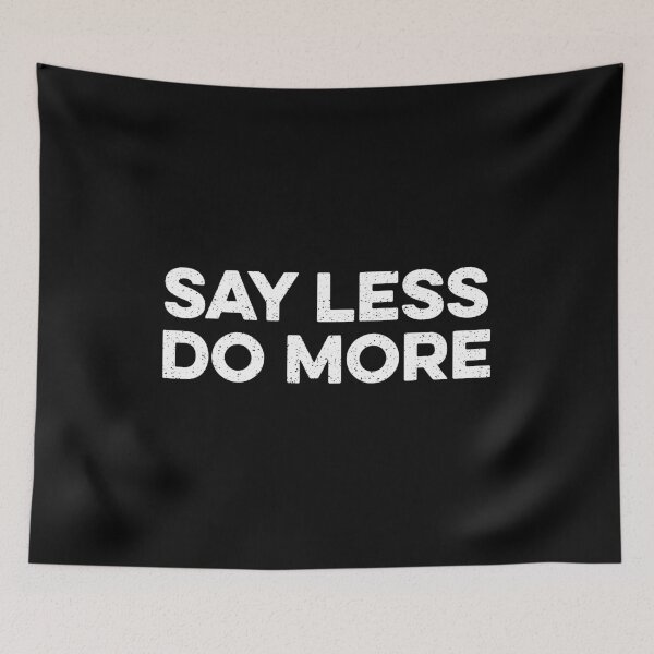 Item preview, Say Less Do More designed and sold by zeviwanty.