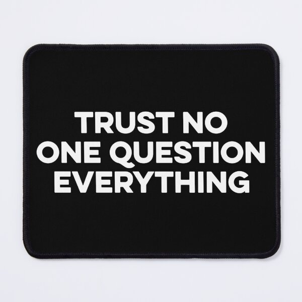 Item preview, Trust No One Question Everything designed and sold by zeviwanty.