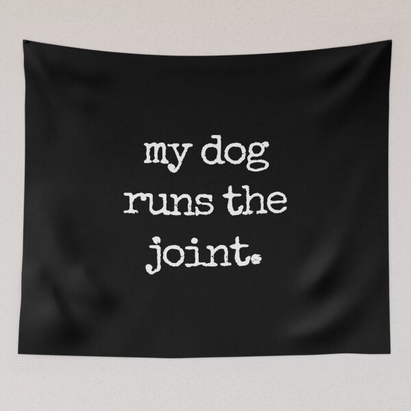 Item preview, my dog runs the joint. designed and sold by Fredster1966.