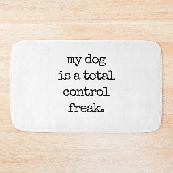 Item preview, my dog is a total control freak. designed and sold by Fredster1966.