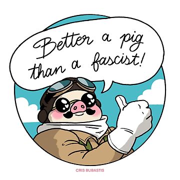 Artwork thumbnail, Better a pig than a fascist! by crisbubastis