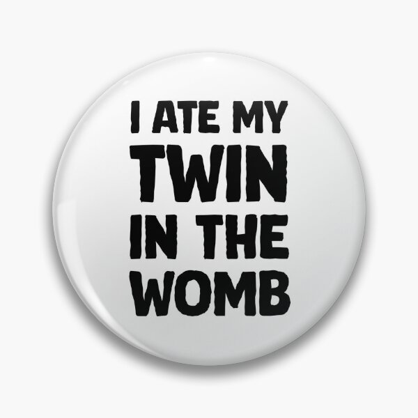 Item preview, I ate my twin in the womb designed and sold by greggfriedrice.