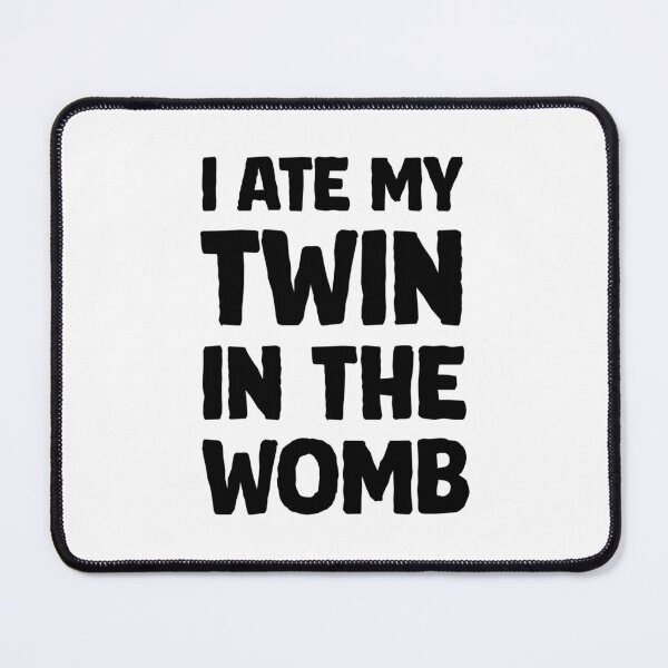 Item preview, I ate my twin in the womb designed and sold by greggfriedrice.