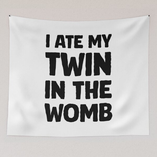 Item preview, I ate my twin in the womb designed and sold by greggfriedrice.