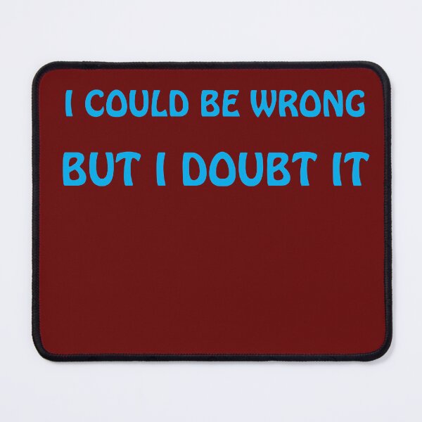 Item preview, I COULD BE WRONG BUT I DOUBT IT, designed and sold by Barbara Jean Photo Art And Design.