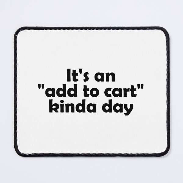 Item preview, It's an "add to cart" kinda day designed and sold by muchhappier.