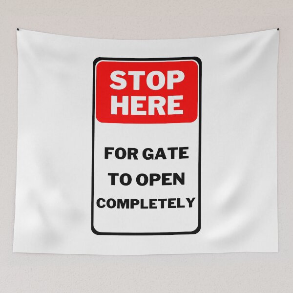 Item preview, Stop Here For Gate To Open Completely Sign designed and sold by jofredo.