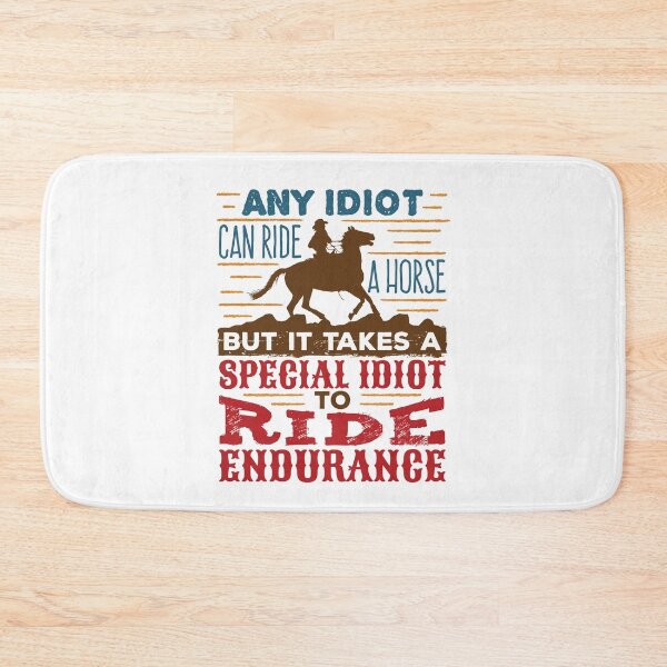 Item preview, Any Idiot Can Ride a Horse Endurance Riding designed and sold by jaygo.