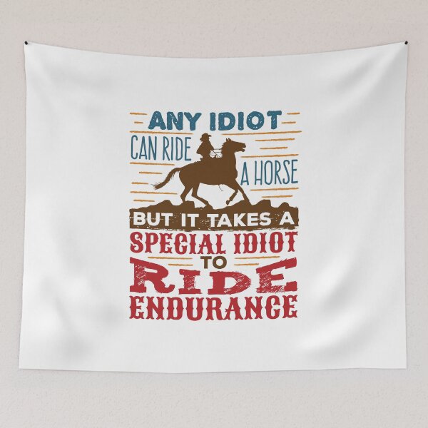 Item preview, Any Idiot Can Ride a Horse Endurance Riding designed and sold by jaygo.