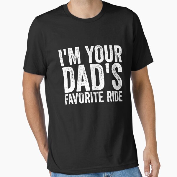 Item preview, I'm Your Dad's Favorite Ride Raunchy Women's Adult Humor Gear designed and sold by DynamicDesign.