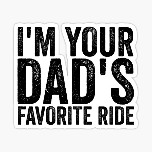 Item preview, I'm Your Dad's Favorite Ride Raunchy Women's Adult Humor Gear designed and sold by DynamicDesign.