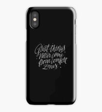 Great Things Never Came From Comfort Zones iPhone Case