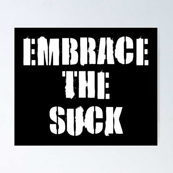 Item preview, Embrace the Suck designed and sold by TeeCeeCo.