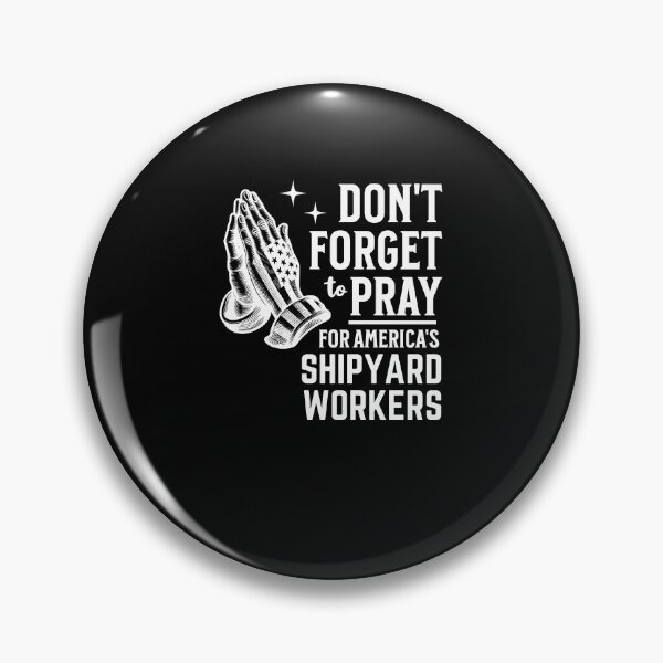 Item preview, Don't Forget to Pray for Shipyard Workers designed and sold by Hananiah Merch.
