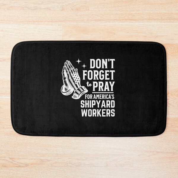 Item preview, Don't Forget to Pray for Shipyard Workers designed and sold by Hananiah Merch.