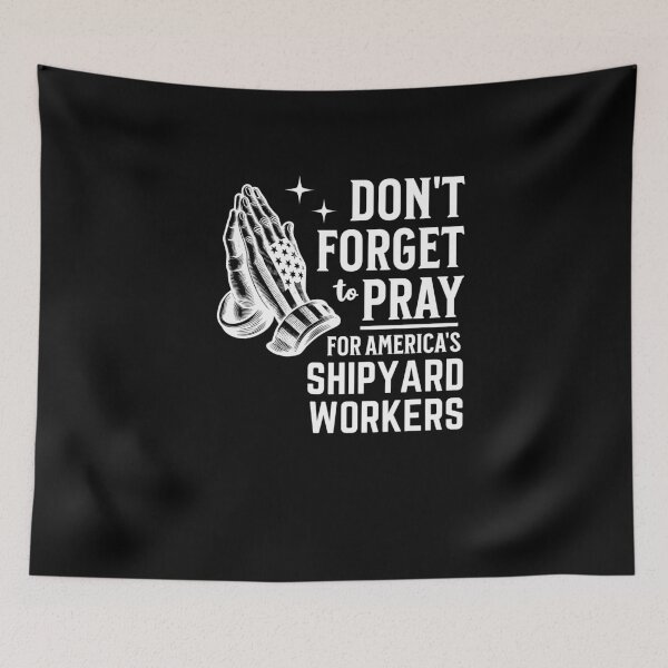 Item preview, Don't Forget to Pray for Shipyard Workers designed and sold by Hananiah Merch.