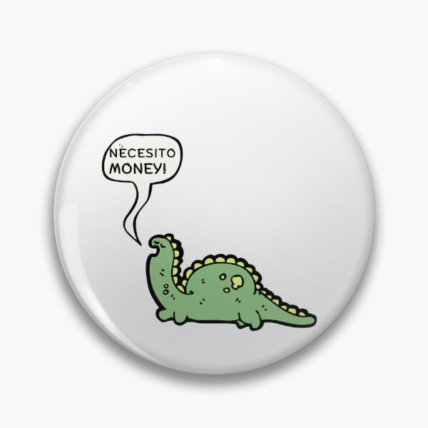 Item preview, Broken Dino "necesito Money" I need money, Spanglish speakers!! designed and sold by ZMaria.