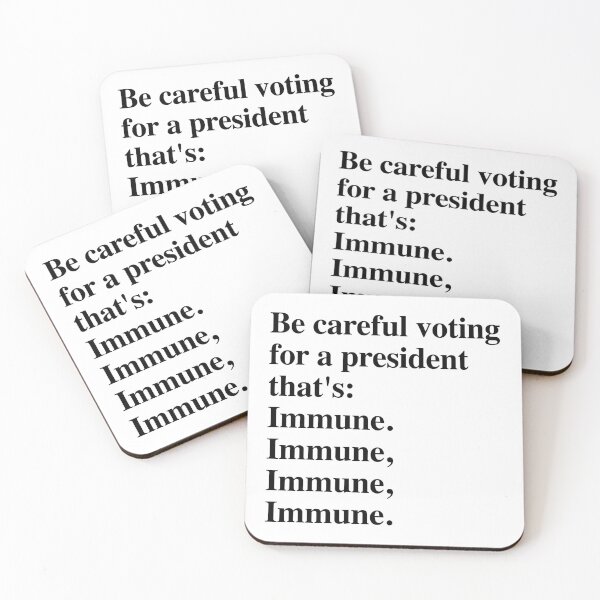 Item preview, Be careful voting for a president that's: Immune. designed and sold by Thelittlelord.