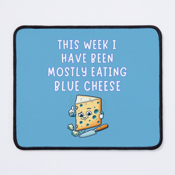 Item preview, This Week I Have Been Mostly Eating Blue Cheese Fun Food Educational designed and sold by Urban2Style.