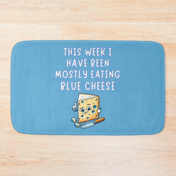 Item preview, This Week I Have Been Mostly Eating Blue Cheese Fun Food Educational designed and sold by Urban2Style.