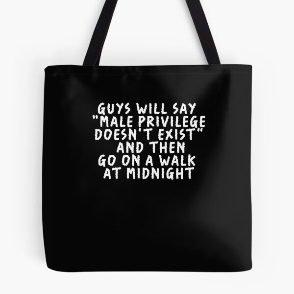 Item preview, guys will say male privilege doesn't exist and then go on a walk at midnight designed and sold by BritySpear.