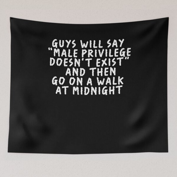 Item preview, guys will say male privilege doesn't exist and then go on a walk at midnight designed and sold by BritySpear.