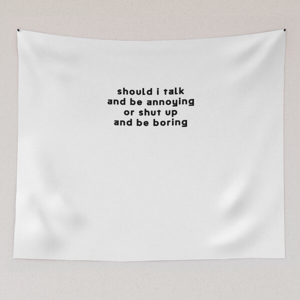 Item preview, Should I talk and be annoying or shut up and be boring designed and sold by BritySpear.