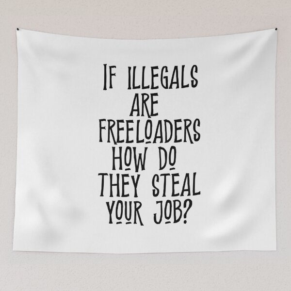 Item preview, If illegals are freeloaders how do they steal your job? designed and sold by BritySpear.