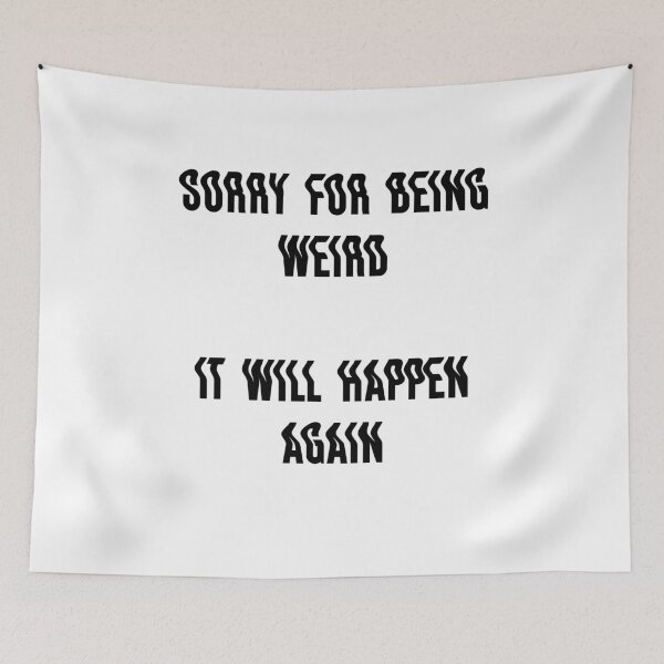 Item preview, Sorry for being weird It will happen again designed and sold by BritySpear.