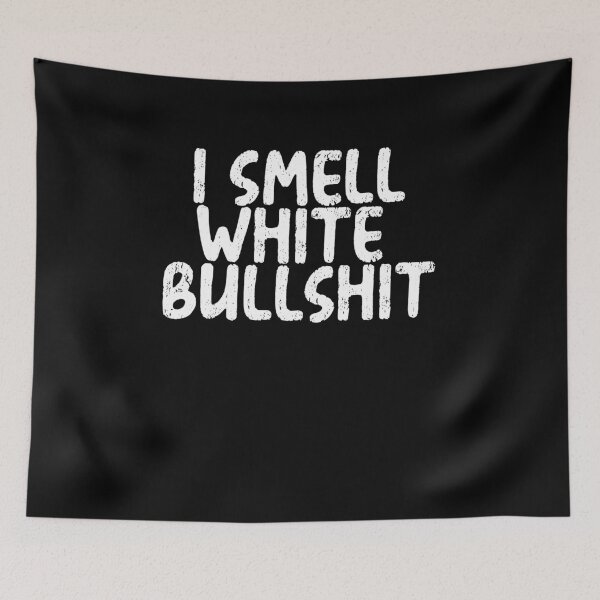 Item preview, I Smell White Bullshit designed and sold by BritySpear.