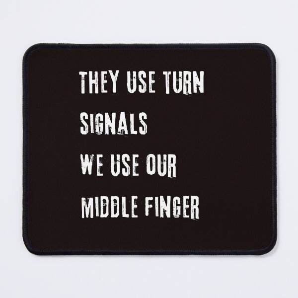 Item preview, They Use Turn Signals We Use Our Middle Finger designed and sold by Beatka1.