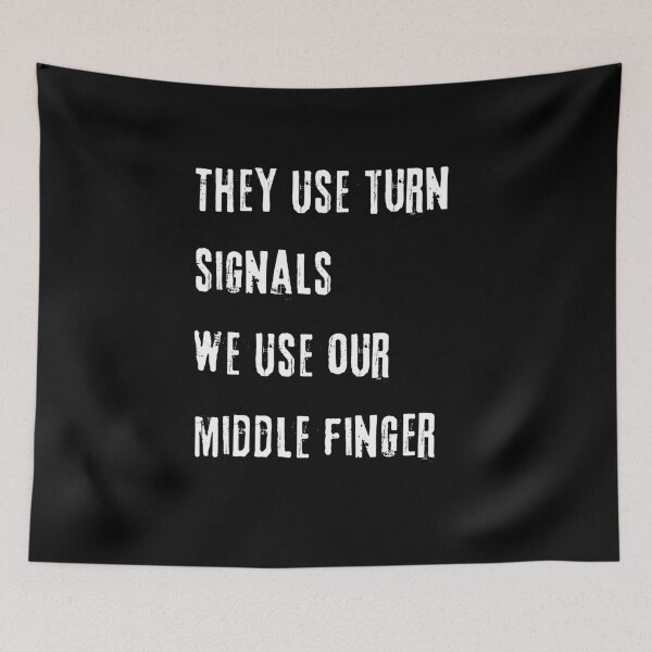 Item preview, They Use Turn Signals  We Use Our Middle Finger designed and sold by Beatka1.