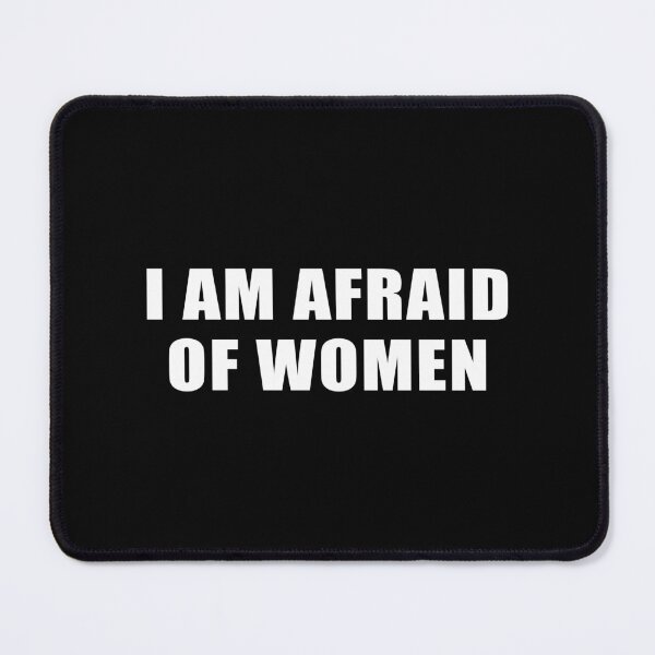 Item preview, I Am Afraid of Women designed and sold by Venus Complete.