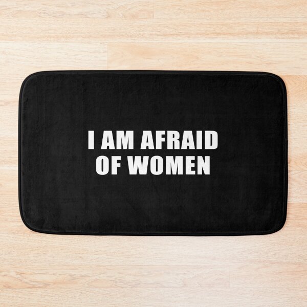 Item preview, I Am Afraid of Women designed and sold by Venus Complete.