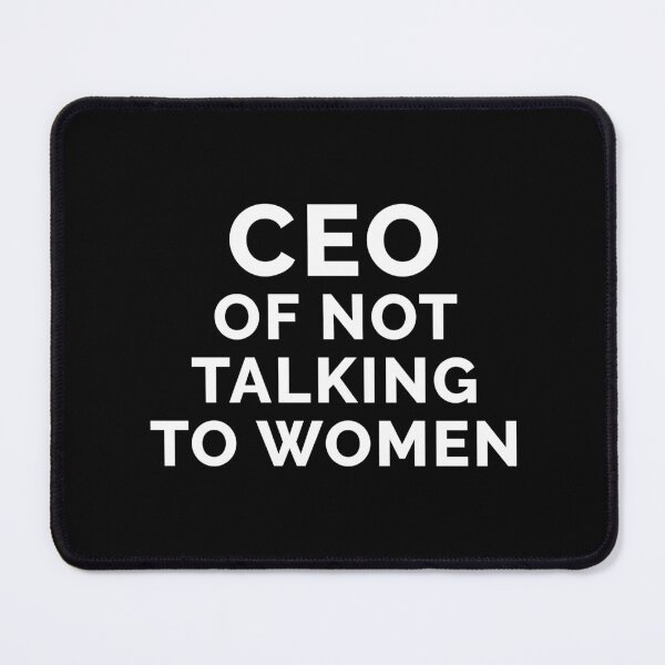 Item preview, CEO of not Talking to Women designed and sold by Venus Complete.