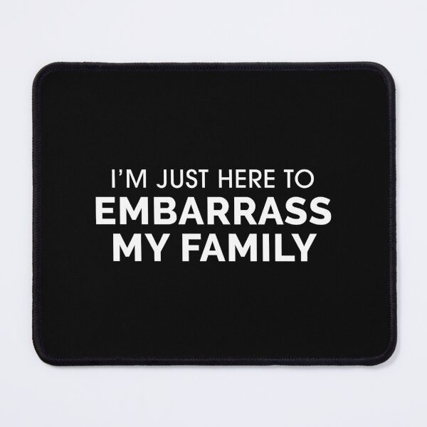 Item preview, I'm Just Here to Embarrass My Family designed and sold by Venus Complete.
