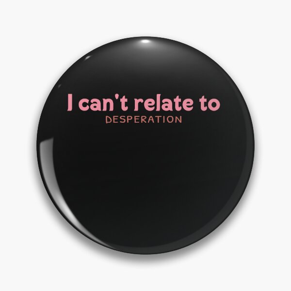 Item preview, I can't relate with desperation designed and sold by julexy.