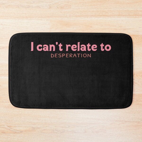 Item preview, I can't relate with desperation designed and sold by julexy.