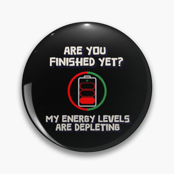 Item preview, Are You Finished Yet? My Energy Levels Are Depleting designed and sold by signshirtz.